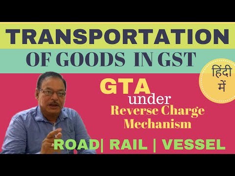 Transportation of goods in GST | Goods Transport Agency (GTA) under Reverse Charge Mechanism (RCM)