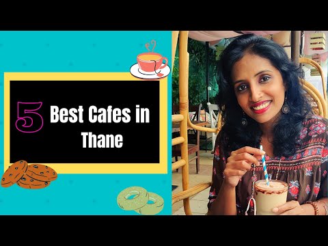 5 Best Cafes In Thane | Places to eat in Thane